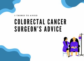 Top 5 Colorectal Cancer Surgeon’s Advice You Can’t Ignore Colorectal Cancer Surgeon’s Advice