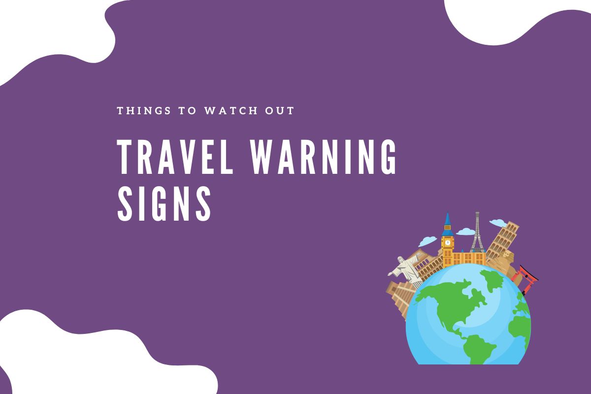 Travel Warning Signs Things to Watch Out