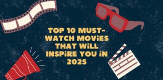 Top 10 Must-Watch Movies That Will Inspire You in 2025