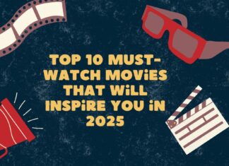 Top 10 Must-Watch Movies That Will Inspire You in 2025