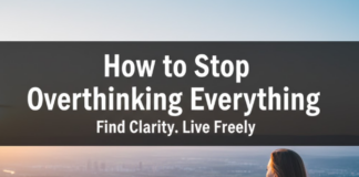 How to Stop Overthinking Everything
